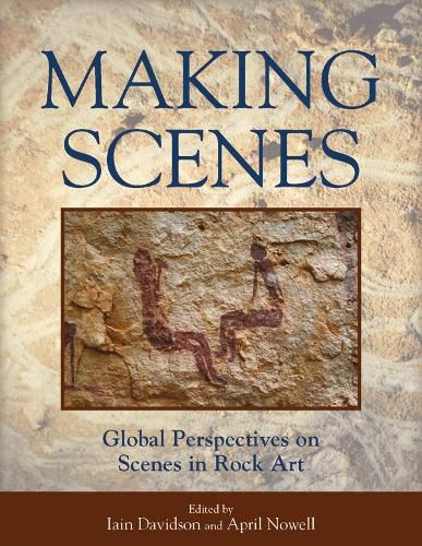 Cover image for Making Scenes: Global Perspectives on Scenes in Rock Art