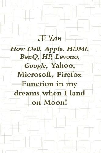 Cover image for How Dell, Apple, HDMI, BenQ, HP, Levono, Google, Yahoo, Microsoft, Firefox Function in my dreams when I land on Moon!