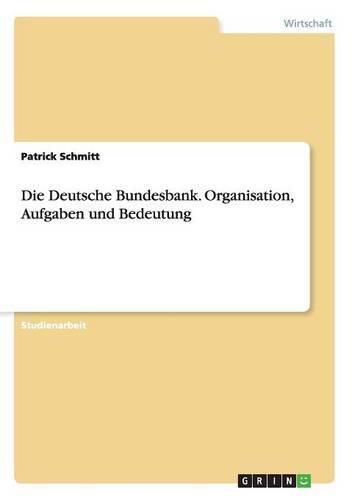 Cover image for Die Deutsche Bundesbank. Organisation, Aufgaben und Bedeutung