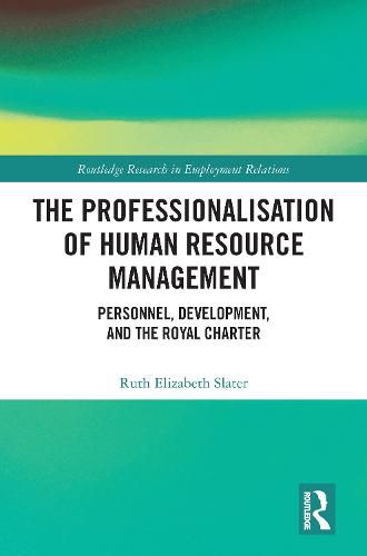 Cover image for The Professionalisation of Human Resource Management: Personnel, Development and the Royal Charter