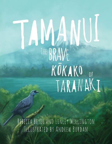 Cover image for Tamanui: The Brave Kokako of Taranaki