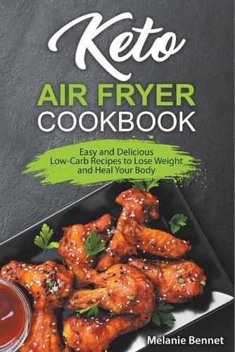 Cover image for Keto Air Fryer Cookbook: Easy and Delicious Low-Carb Recipes to Lose Weight and Heal Your Body