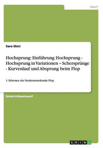 Cover image for Hochsprung: Einfuhrung Hochsprung - Hochsprung in Variationen - Schersprunge - Kurvenlauf und Absprung beim Flop:1. Erlernen der Strukturmerkmale Flop