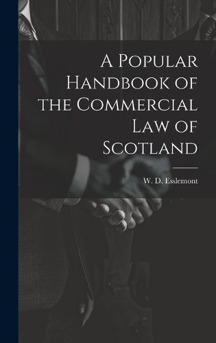 Cover image for A Popular Handbook of the Commercial Law of Scotland