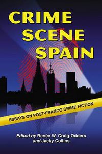 Cover image for Crime Scene Spain: Essays on Post-Franco Crime Fiction