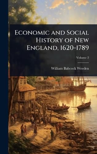 Cover image for Economic and Social History of New England, 1620-1789