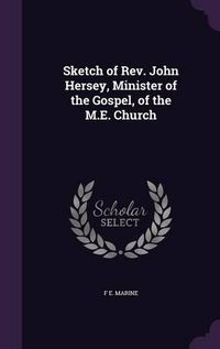 Cover image for Sketch of REV. John Hersey, Minister of the Gospel, of the M.E. Church