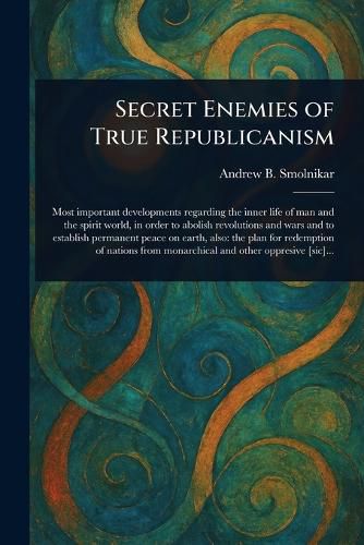 Cover image for Secret Enemies of True Republicanism