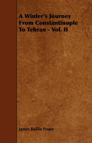 Cover image for A Winter's Journey from Constantinople to Tehran - Vol. II