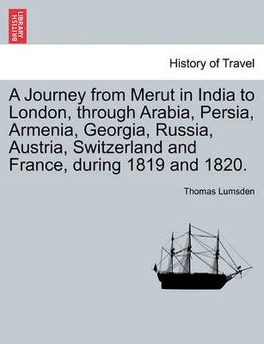 Cover image for A Journey from Merut in India to London, Through Arabia, Persia, Armenia, Georgia, Russia, Austria, Switzerland and France, During 1819 and 1820.