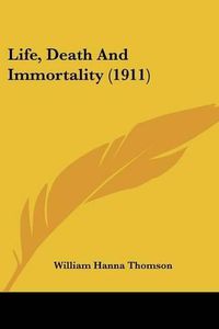 Cover image for Life, Death and Immortality (1911)