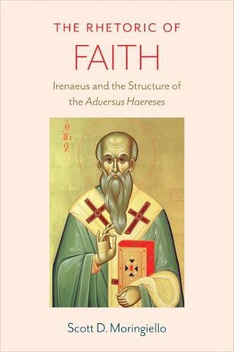 Cover image for The Rhetoric of Faith: Irenaeus and the Structure of the 'Adversus Haereses