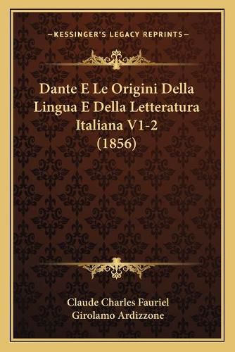 Dante E Le Origini Della Lingua E Della Letteratura Italiana V1-2 (1856)