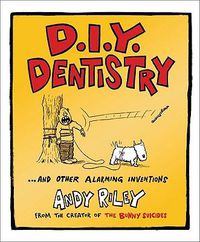 Cover image for DIY Dentistry and Other Alarming Inventions