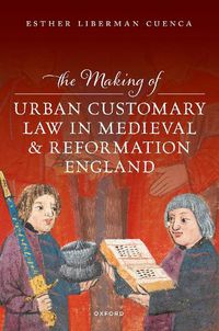 Cover image for The Making of Urban Customary Law in Medieval and Reformation England