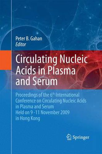 Circulating Nucleic Acids in Plasma and Serum: Proceedings of the 6th international conference on circulating nucleic acids in plasma and serum held on 9-11 November  2009 in Hong Kong.