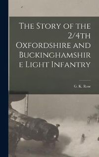 Cover image for The Story of the 2/4th Oxfordshire and Buckinghamshire Light Infantry