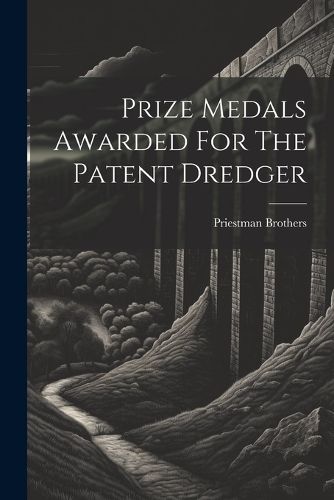 Cover image for Prize Medals Awarded For The Patent Dredger