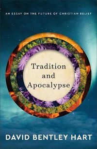 Cover image for Tradition and Apocalypse: An Essay on the Future of Christian Belief