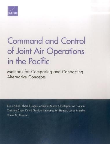 Cover image for Command and Control of Joint Air Operations in the Pacific: Methods for Comparing and Contrasting Alternative Concepts