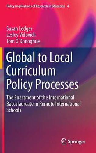 Cover image for Global to Local Curriculum Policy Processes: The Enactment of the International Baccalaureate in Remote International Schools