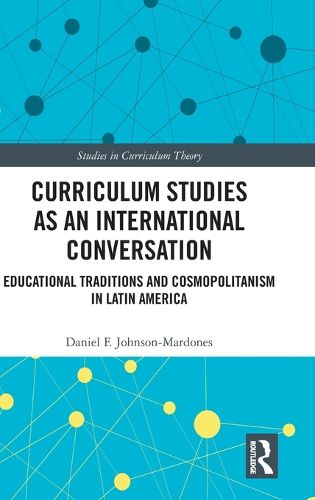 Cover image for Curriculum Studies as an International Conversation: Educational Traditions and Cosmopolitanism in Latin America