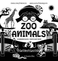 Cover image for I See Zoo Animals: Bilingual (English / French) (Anglais / Francais) A Newborn Black & White Baby Book (High-Contrast Design & Patterns) (Panda, Koala, Sloth, Monkey, Kangaroo, Giraffe, Elephant, Lion, Tiger, Chameleon, Shark, Dolphin, Turtle, Pen