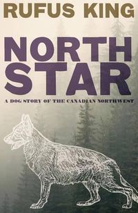 Cover image for North Star - A Dog Story of the Canadian Northwest