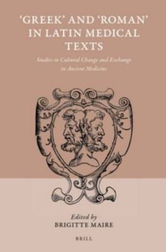 Cover image for 'Greek' and 'Roman' in Latin Medical Texts: Studies in Cultural Change and Exchange in Ancient Medicine