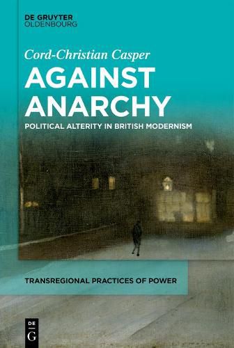 Cover image for Against Anarchy: Political Alterity in British Modernism