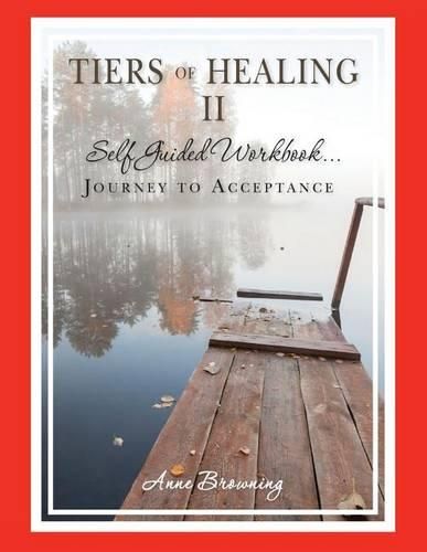 Cover image for Tiers of Healing II Self Guided Workbook...Journey to Acceptance