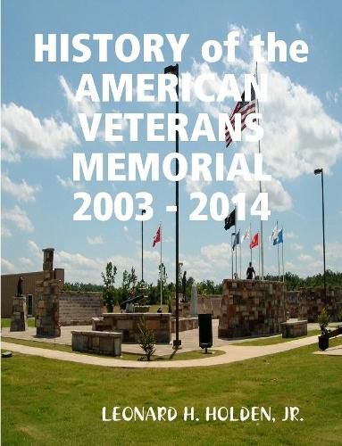 Cover image for HISTORY OF THE AMERICAN VETERANS MEMORIAL 2003 - 2014