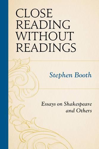 Close Reading without Readings: Essays on Shakespeare and Others