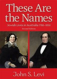 Cover image for These Are the Names: Jewish Lives in Australia, 1788-1850