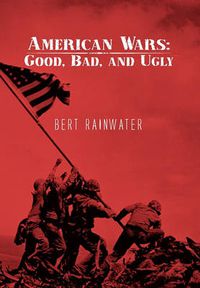 Cover image for American Wars: Good, Bad, and Ugly