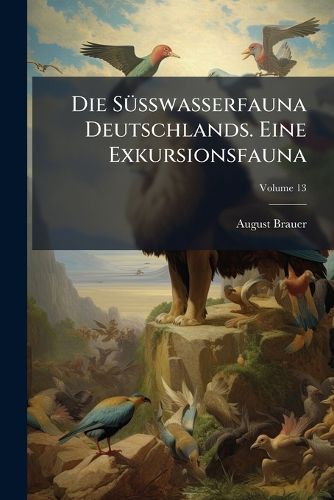 Cover image for Die Ssswasserfauna Deutschlands. Eine Exkursionsfauna