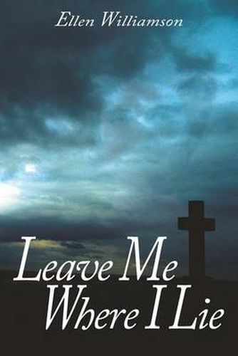 Cover image for Leave Me Where I Lie: A Story of Love, Ignorance and Prejudice