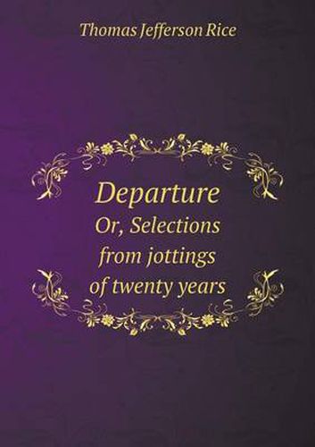 Cover image for Departure Or, Selections from jottings of twenty years