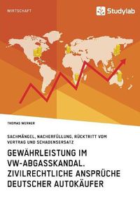 Cover image for Gewahrleistung im VW-Abgasskandal. Zivilrechtliche Anspruche deutscher Autokaufer: Sachmangel, Nacherfullung, Rucktritt vom Vertrag und Schadensersatz