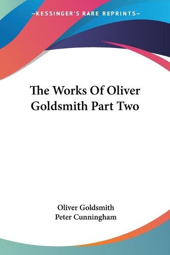 Cover image for The Works Of Oliver Goldsmith Part Two