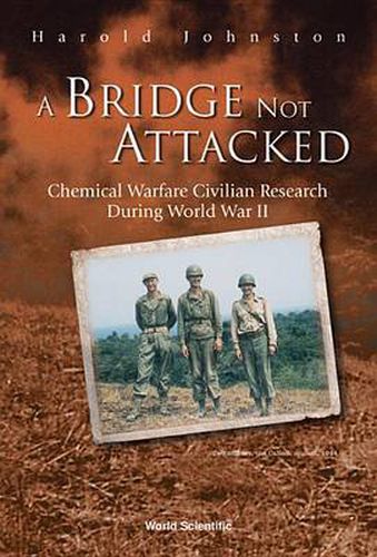 Cover image for Bridge Not Attacked, A: Chemical Warfare Civilian Research During World War Ii