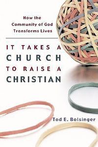Cover image for It Takes a Church to Raise a Christian - How the Community of God Transforms Lives