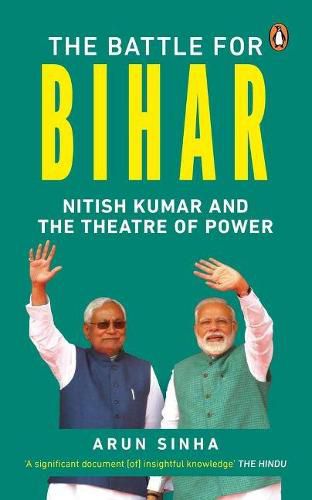 Cover image for The Battle for Bihar: Nitish Kumar and the Theatre of Power