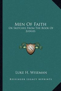 Cover image for Men of Faith: Or Sketches from the Book of Judges