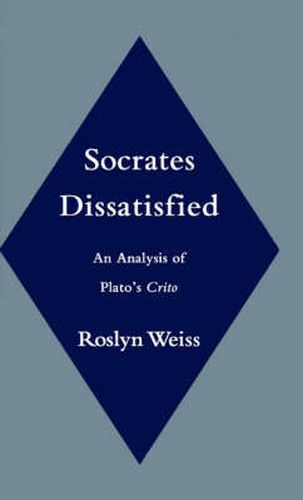 Cover image for Socrates Dissatisfied: An Analysis of Plato's Crito