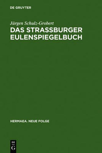 Das Strassburger Eulenspiegelbuch: Studien Zu Entstehungsgeschichtlichen Voraussetzungen Der AEltesten Druckuberlieferung