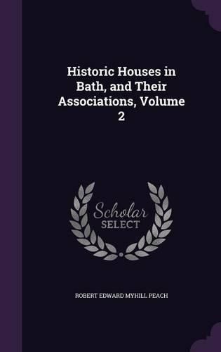 Cover image for Historic Houses in Bath, and Their Associations, Volume 2