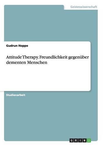 Cover image for Attitude Therapy. Freundlichkeit gegenuber dementen Menschen