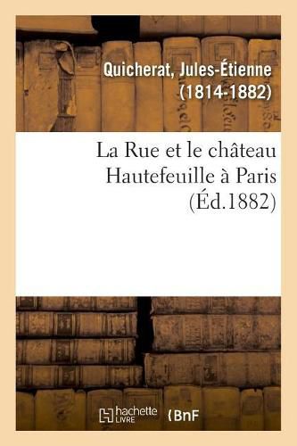 La Rue et le chateau Hautefeuille a Paris