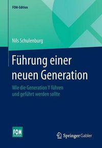 Cover image for Fuhrung einer neuen Generation: Wie die Generation Y fuhren und gefuhrt werden sollte